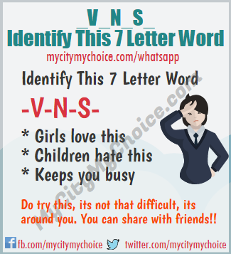 Identify This 7 Letter Word _V_N_S_ * Girls love this * Children hate this * Keeps you busy