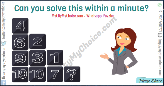 Can you solve this within a minute? 4 6 2 9 3 1 19 10 7 ?