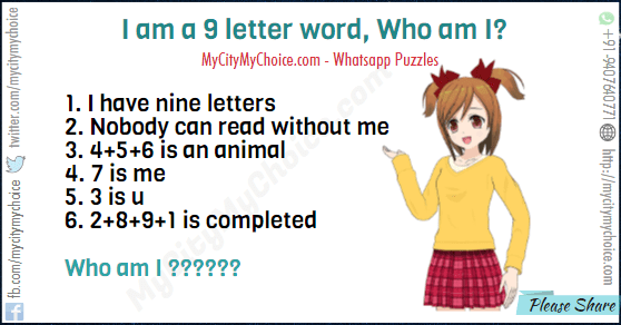 Solve this,if u r brilliant…….💡💡💡💡 1. I have 9 letters……. 2. Nobody can read without me….📖 3. 4+5+6 is an animal…🐼 4. 7 is me….👦 5. 3 is u…👮 6. 2+8+9+1 is completed…👍 Who am I ??????