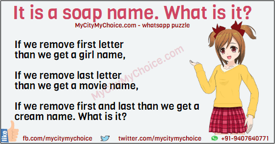It is a soap name, If we remove first letter than we get a girl name, If we remove last letter than we get a movie name, If we remove first and last than we get a cream name. What is it?