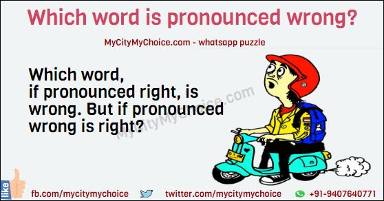 Which word, if pronounced right, is wrong. But if pronounced wrong is right?