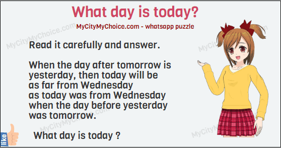 Read it carefully and answer. When the day after tomorrow is yesterday, then today will be as far from Wednesday as today was from Wednesday when the day before yesterday was tomorrow.   What day is today ?