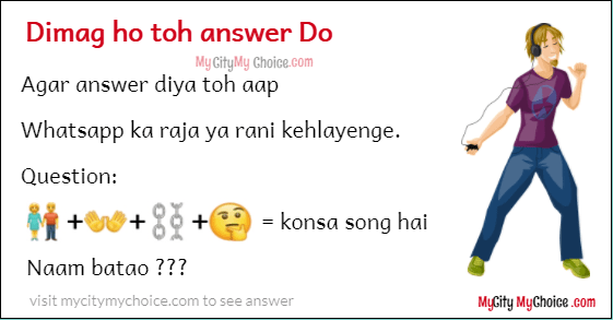 Dimag Ho Toh Answer Do 😇😇😇 Agar Answer Diya toh Aap Whatsapp ka Raja Ya Rani kehlayenge. 🤴🤴👰👰 Question: 👫+👐+⛓+🤔 =konsa song hai Naam batao ???